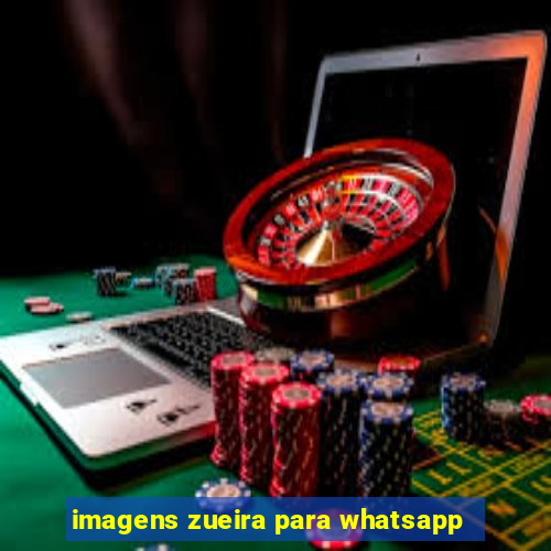 imagens zueira para whatsapp